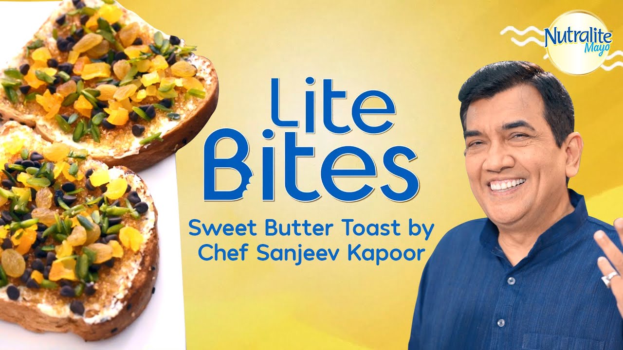 LiteBites Nutralite Sweet Butter Toast by Chef Sanjeev Kapoor YouTube